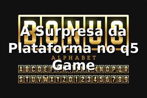 A Surpresa da Plataforma no q5 Game 🎰