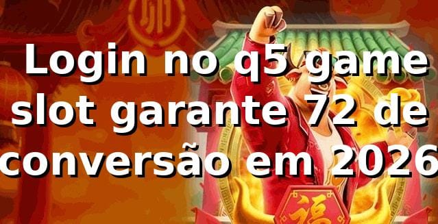 📊 Login no q5 game slot garante 72% de conversão em 2026